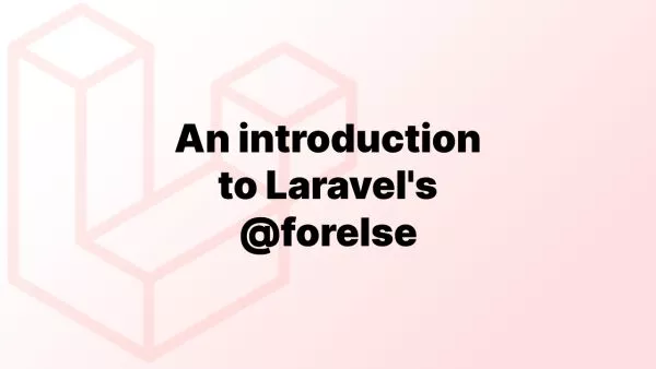 An introduction to Laravel's `@forelse`