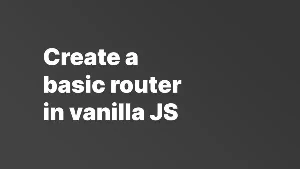 How to build a router in vanilla JavaScript