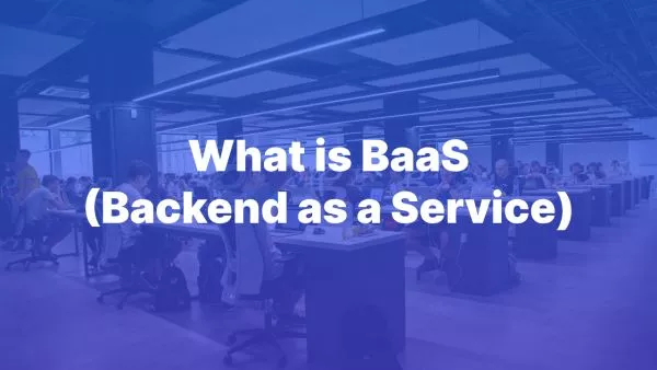 What is BaaS (Backend as a Service)?