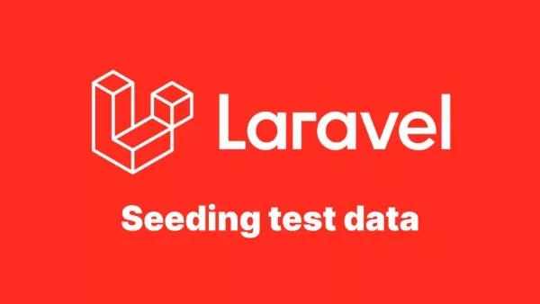 Seeding test data in Laravel, a full guide
