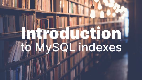 An introduction to database indexes in MySQL