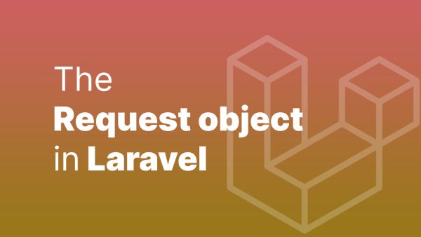 The Request Object in Laravel Explained