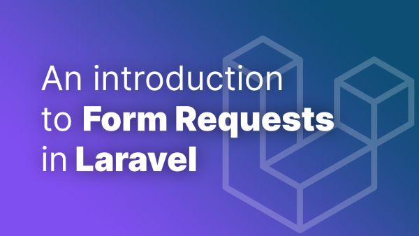 An introduction to Form Requests in Laravel