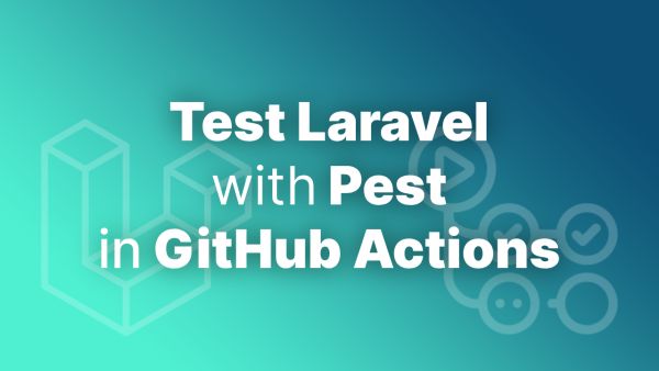Using GitHub Actions to Run Laravel Pest Tests