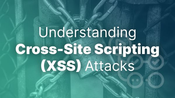 Understanding Cross-Site Scripting (XSS) Attacks