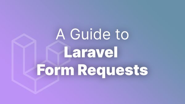 A Guide to Laravel Form Requests