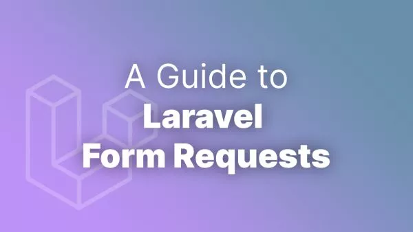 A Guide to Laravel Form Requests