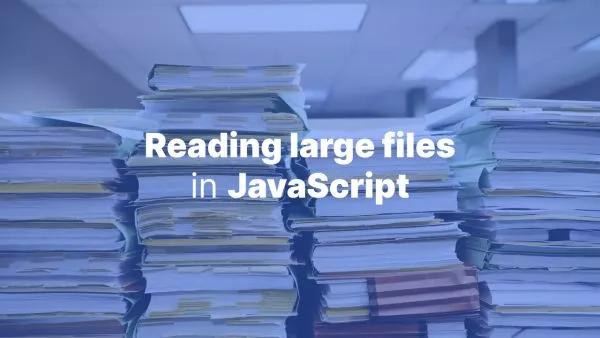 Handling large files in JavaScript