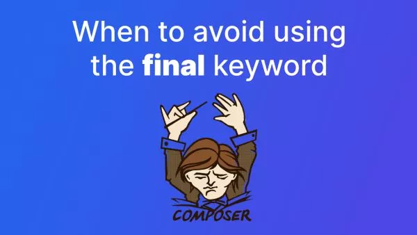 Why you should avoid `final` in Composer packages