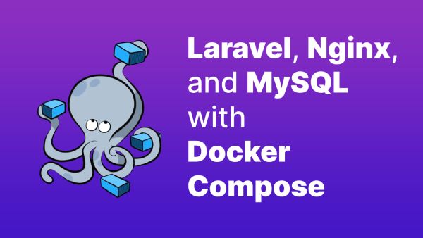 How To Set Up Laravel, Nginx, and MySQL With Docker Compose on Ubuntu 20.04