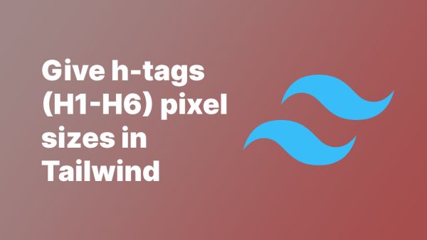 How to give H-tags (H1-H6) a pixel size in Tailwind