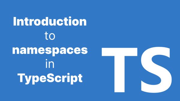An Introduction to Namespaces in TypeScript