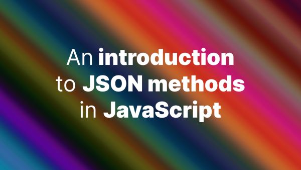 An introduction to JSON methods in JavaScript