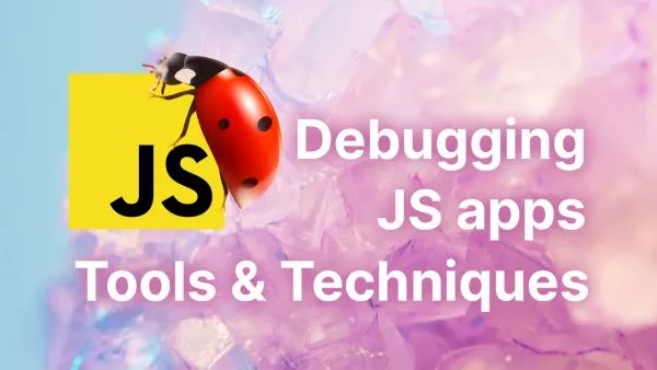 Debugging JavaScript Applications: Tools and Techniques