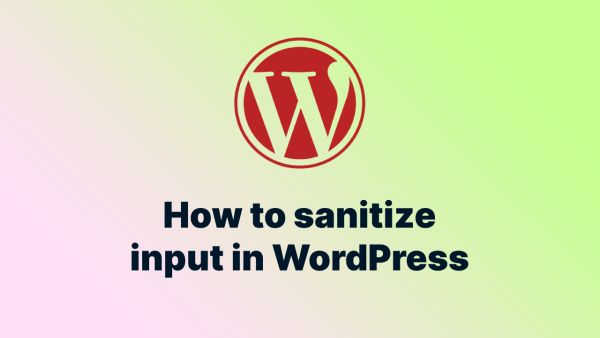 How to Sanitize Input in WordPress
