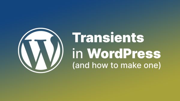 In WordPress what is a transient and how to create one