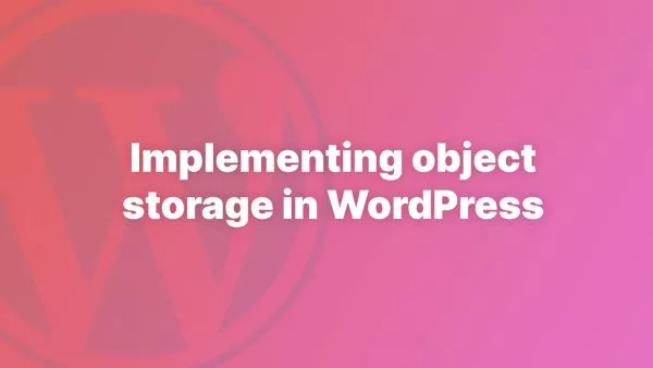 The best way to use object storage (S3) for assets in WordPress