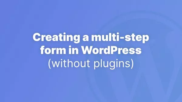 Creating a multi-step form in vanilla WordPress (no plugins)
