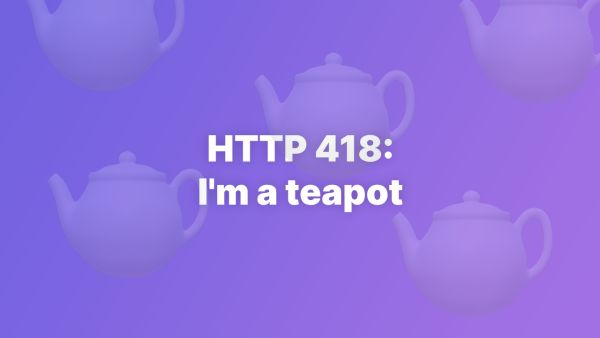 HTTP 418: I'm a teapot... explained