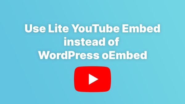 Optimizing WordPress YouTube Embeds with Lite YouTube Embed