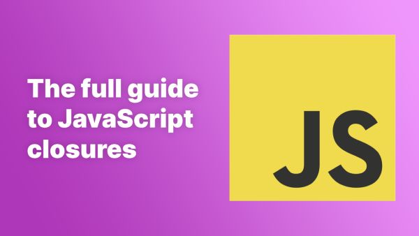 The full guide to JavaScript closures