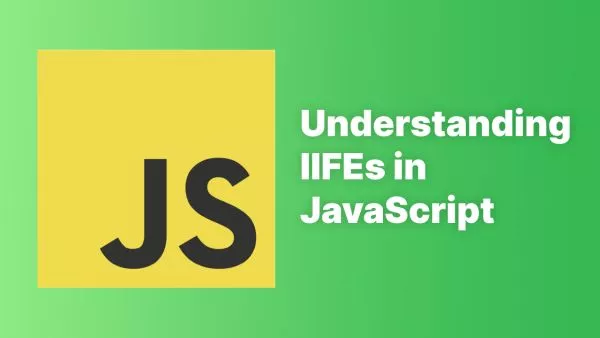Understanding Immediately-Invoked Function Expressions (IIFE) in JavaScript