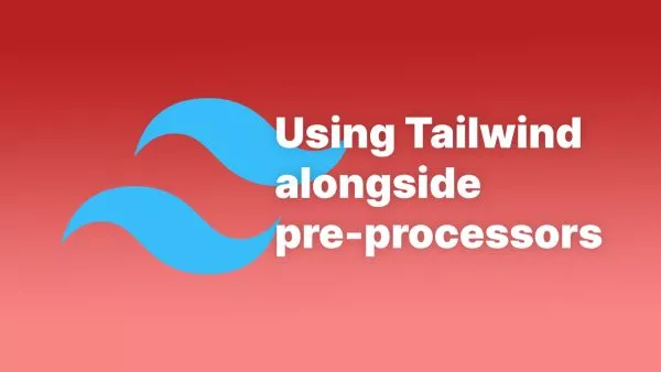 Using Tailwind CSS with pre-processors