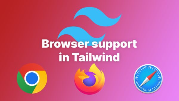 Maximizing Browser Support in Tailwind CSS