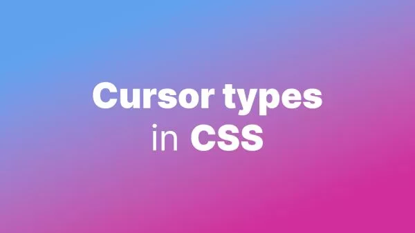 A Guide to CSS Cursor Types