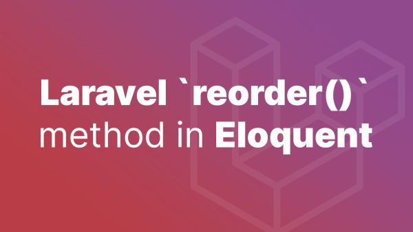 Understanding Laravel's `reorder` method in Eloquent