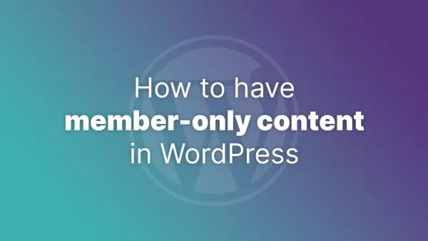 How to Build a Member-Only Content Area in WordPress