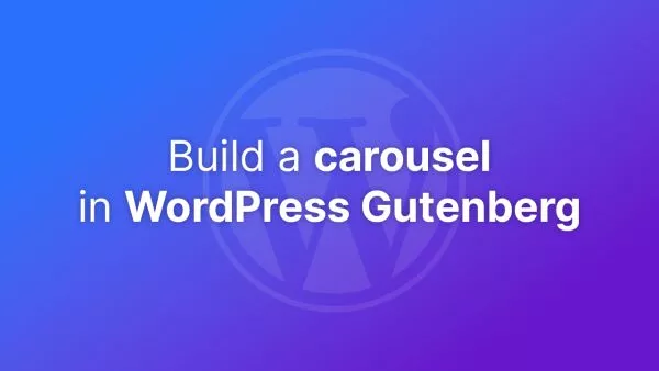 How to Build an Image Carousel in Gutenberg
