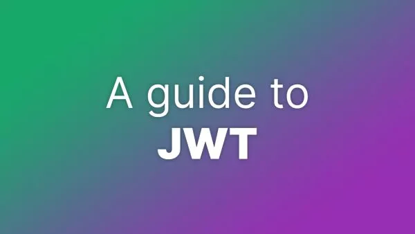 A guide to JWT (JSON Web Tokens)