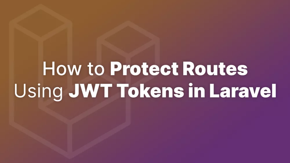 How To Protect Routes Using JWT Tokens In Laravel - Accreditly