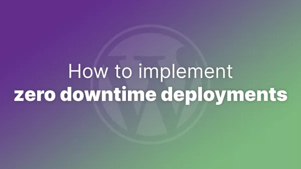 How to Implement Zero Downtime Deployments in WordPress Bedrock
