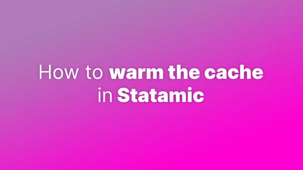 Warming the cache in Statamic