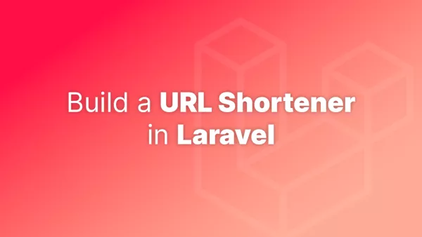 How to build a URL shortener in Laravel