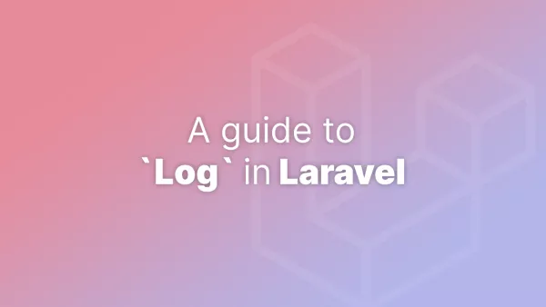 A Guide to `Log` in Laravel