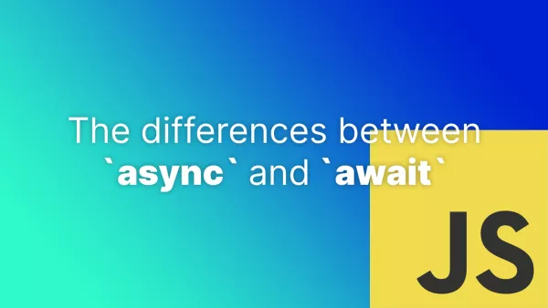 The differences between `async` and `await` in JS