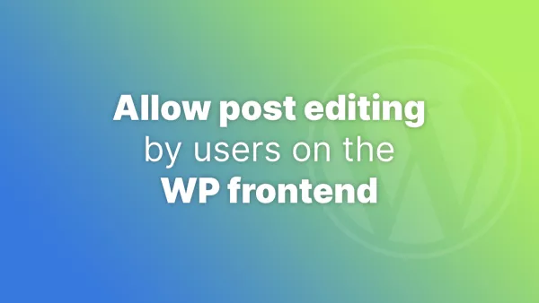 How to allow users to edit posts on the WP frontend