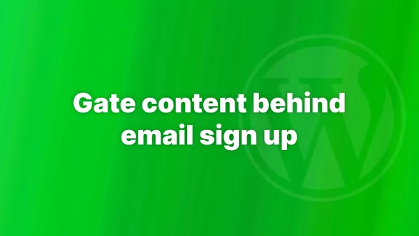 Gate content behind email sign up in WordPress