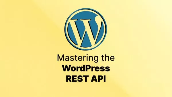 Mastering the WordPress REST API