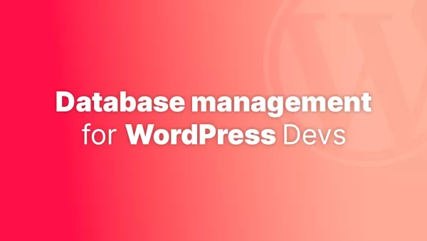 Top database management tips for WordPress developers