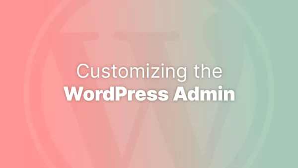 Customizing the WordPress admin experience