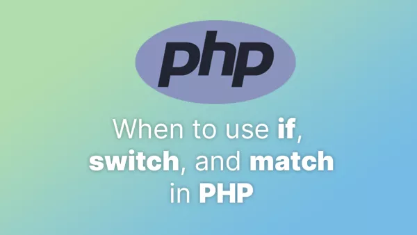 When to use `if`, `switch`, and `match` in PHP