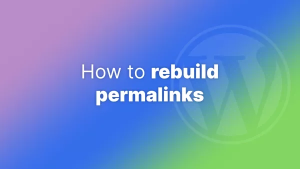 How to rebuild permalinks in WordPress