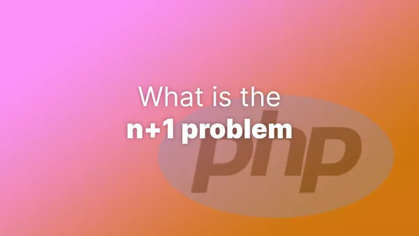 What is the n+1 problem? (PHP edition)