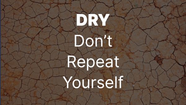 DRY: What is it and how to implement it. Don't Repeat Yourself