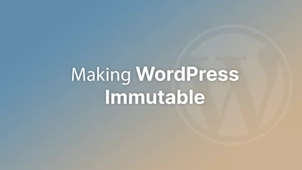 Making WordPress Immutable