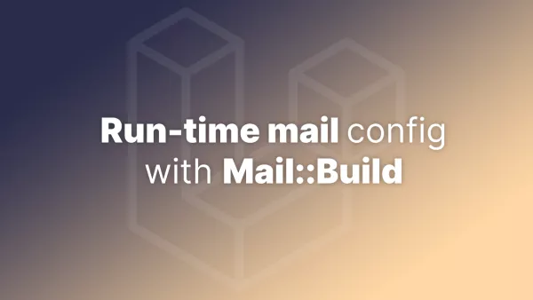 Run-time Mailers in Laravel Using `Laravel::Build`